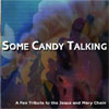 Various Artists - "Some Candy Talking: A Fan Tribute To The Jesus and Mary Chain"
